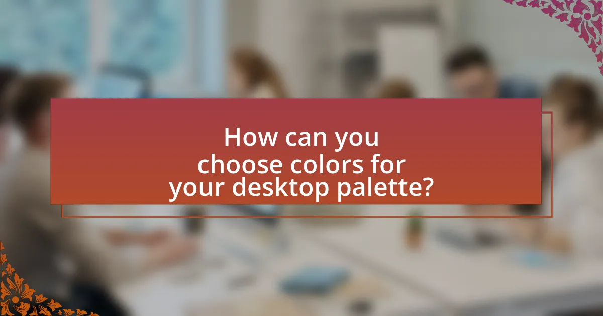 How can you choose colors for your desktop palette?